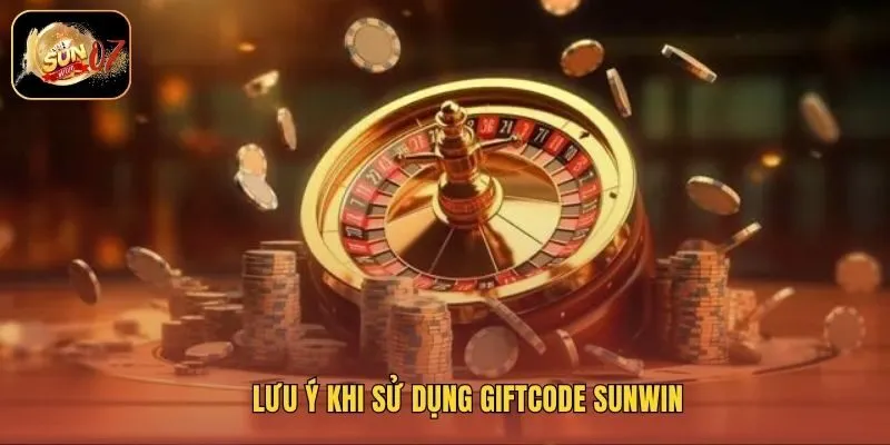 Lưu ý khi sử dụng giftcode Sunwin