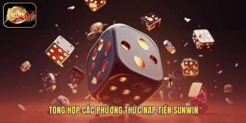 Tổng hợp các phương thức nạp tiền Sunwin