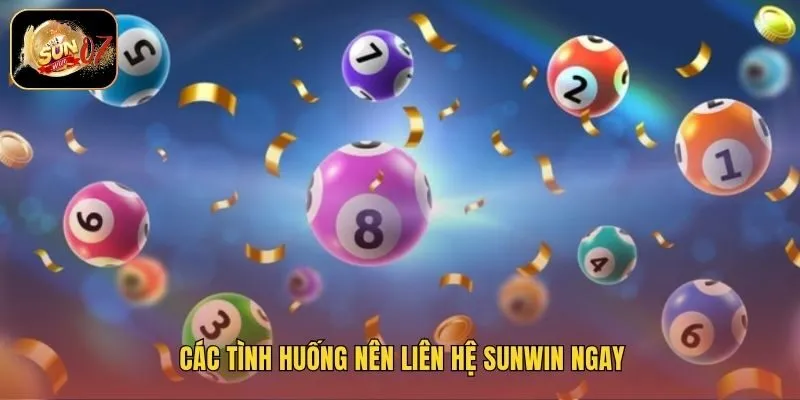 Các tình huống nên liên hệ Sunwin ngay