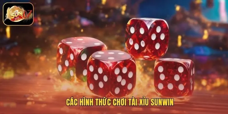Các hình thức chơi tài xỉu Sunwin